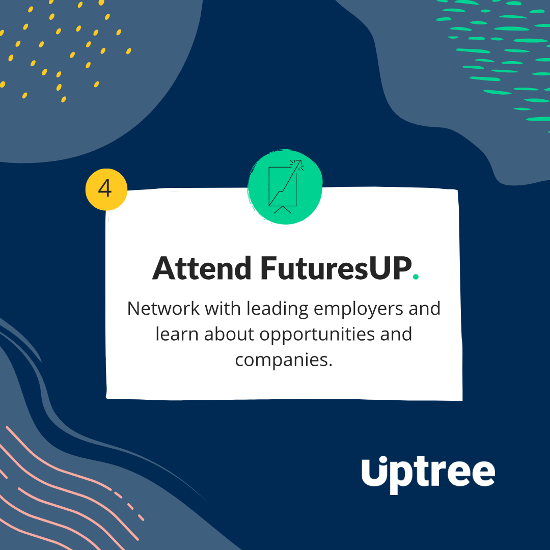 Blue background with coloured designs in each corner and uptree logo in the bottom right. The text reads "4: Attend FuturesUP. Network with leading employers and learn about opportunities and companies."