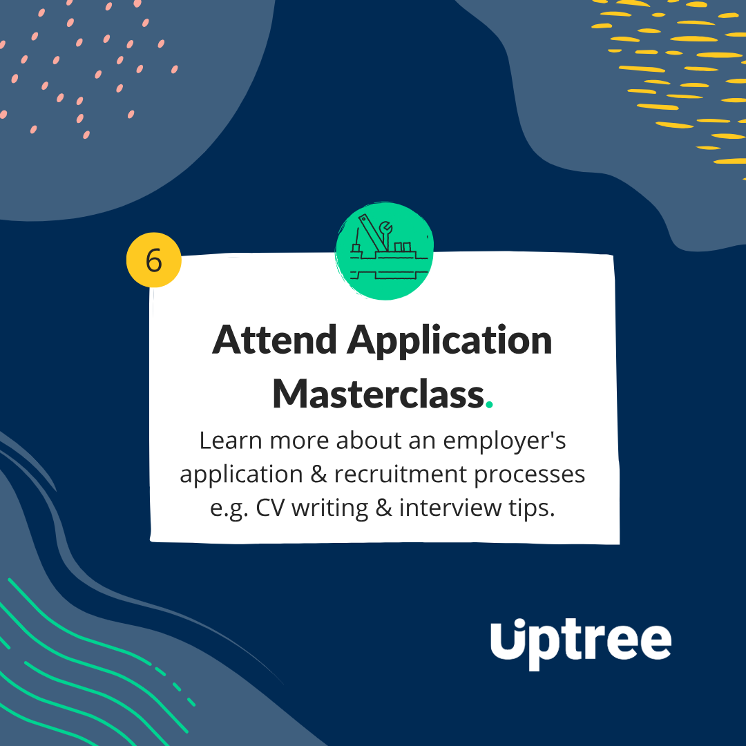Blue background with coloured designs in each corner and uptree logo in the bottom right. The text reads "6: Attend Application Masterclass. Learn more about an employer's application & recruitment processes e.g. CV writing & interview tips."