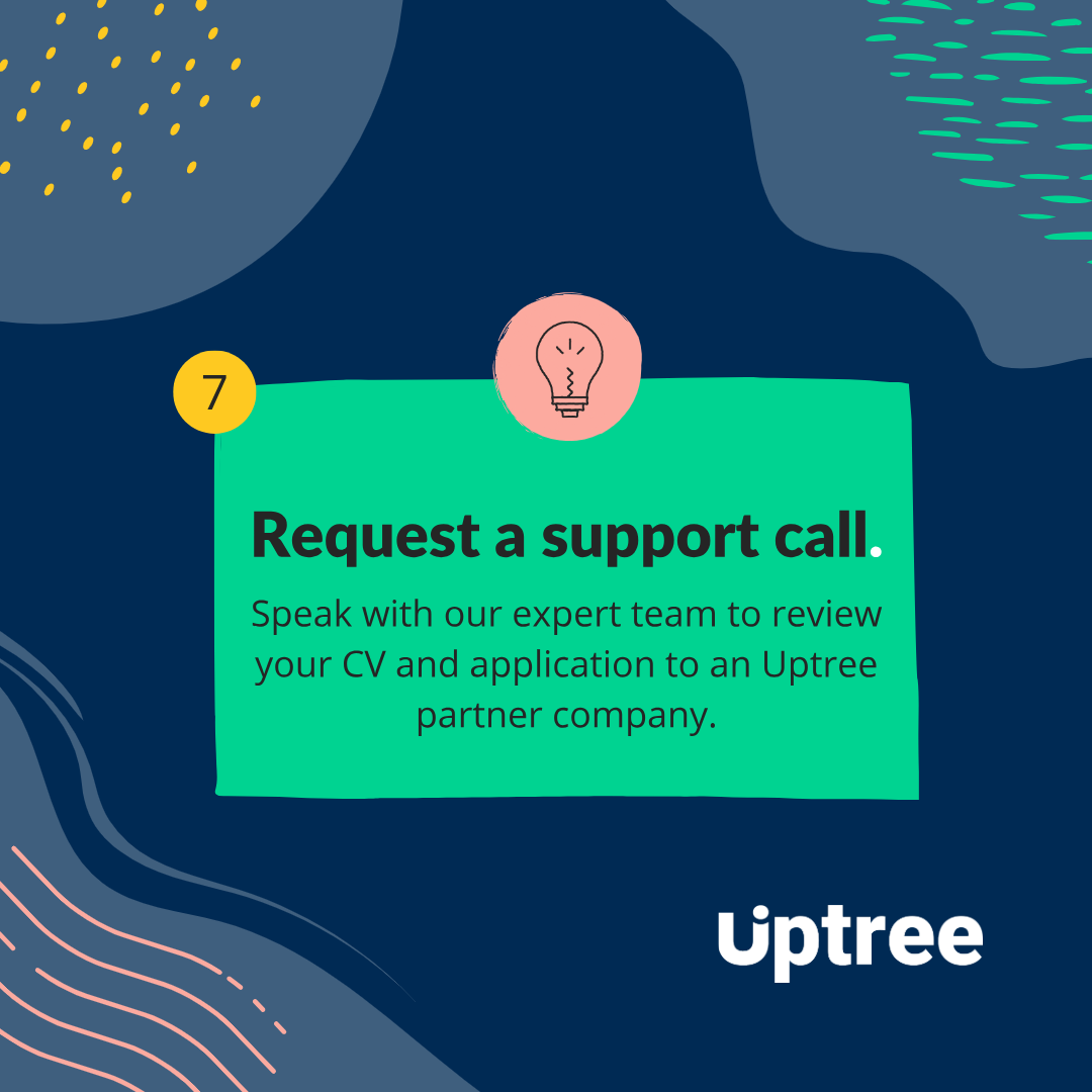 Blue background with coloured designs in each corner and uptree logo in the bottom right. The text reads "7: Request a support call. Speak with our expert team to review your CV and application to an Uptree partner company."