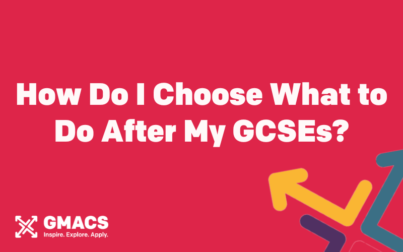 How Do I Choose What to Do After My GCSEs?
